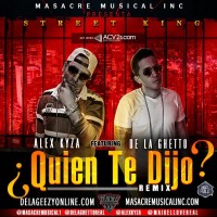 Alex Kyza Ft. De La Ghetto – Quien Te Dijo (Official Remix) (Street Kings Mixtape)