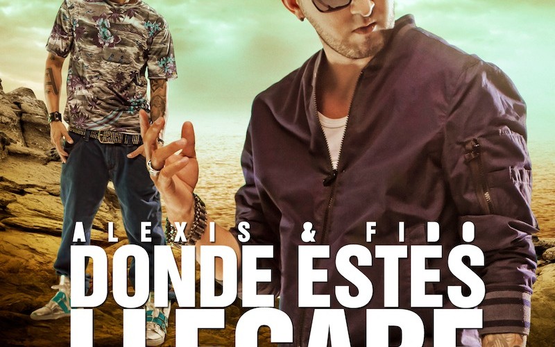 Alexis & Fido Launch Their Music Video “Donde Estes Llegare” on VEVO