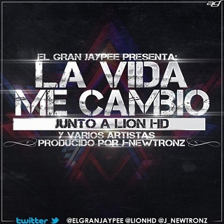 El Gran Jaypee Ft. Lion HD – La Vida Me Cambio (Official Remix) (Prod. By J-Newtronz)
