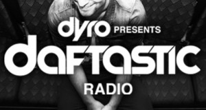 Dyro – Daftastic Radio 013: Free Download