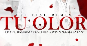 Tito ”El Bambino” Ft. Wisin ”El Sobreviviente” – Tu Olor (Official Remix)