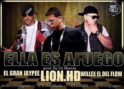 Willex “El Del Flow” Ft. Lion HD Y El Gran Jaypee – Ella Es A Fuego