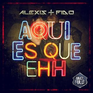 Alexis & Fido – Aqui Es Que Ehh