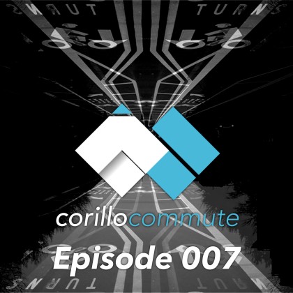 Corillo Commute Podcast - Episode 007 cover
