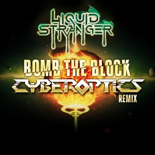 Liquid Stranger – Bomb The Block (Cyberoptics Remix) [Dubstep/Freebie]