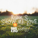 Robin S – Show Me Love (Bass King Bootleg) [Big Room/Freebie]: Must Have