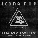 Icona Pop Ft. Ty Dolla $ign – It’s My Party [Hip Hop/Pop]