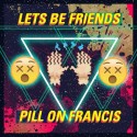 Lets Be Friends – Pills on Francis [Moombah/Electro]