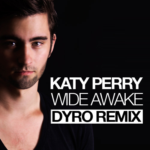 Katy Perry – Wide Awake (Dyro Remix) (Preview) (Electro House)