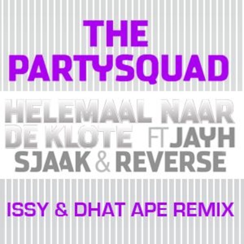The Partysquad Ft. Jayh, Sjaak & Reverse – Helemaal Naar De Klote (Issy & Dhat Ape Remix) [Electro Trap]