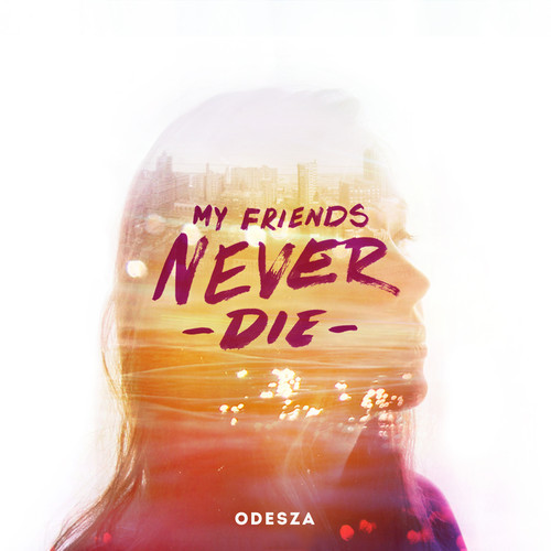 Odesza – My Friends Never Die (Original Mix) [Chill]