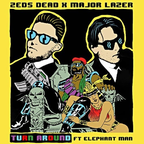 Zeds Dead & Major Lazer Ft. Elephant Man – Turn Around [Freebie]